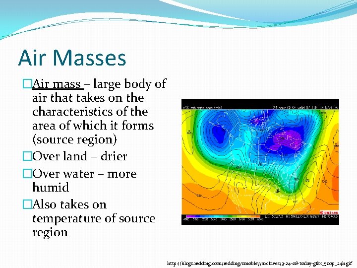 Air Masses �Air mass – large body of air that takes on the characteristics Air Masses �Air mass – large body of air that takes on the characteristics