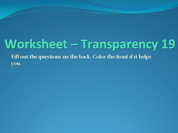 Worksheet – Transparency 19 Fill out the questions on the back. Color the front Worksheet – Transparency 19 Fill out the questions on the back. Color the front