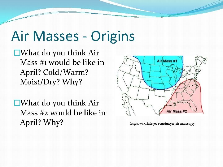 Air Masses - Origins �What do you think Air Mass #1 would be like