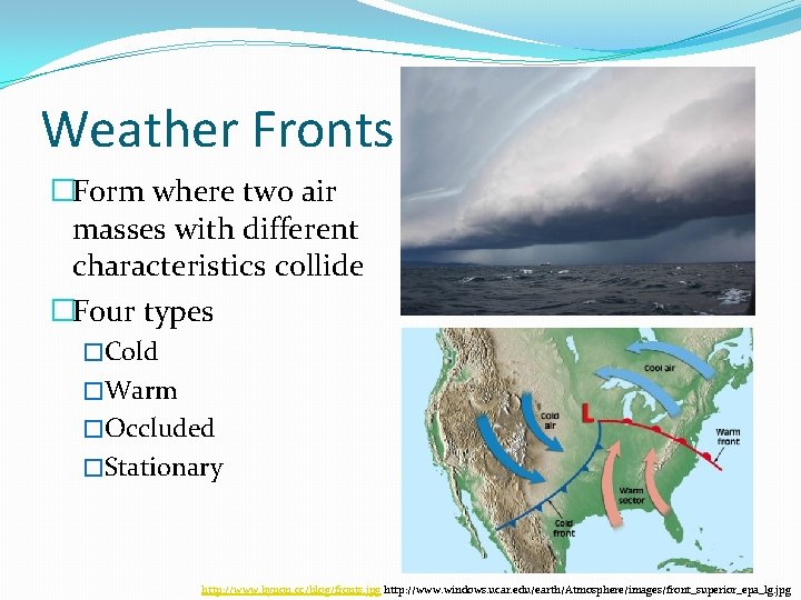 Weather Fronts �Form where two air masses with different characteristics collide �Four types �Cold Weather Fronts �Form where two air masses with different characteristics collide �Four types �Cold