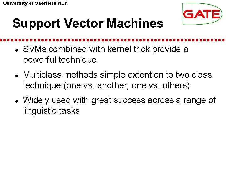 University of Sheffield NLP Support Vector Machines SVMs combined with kernel trick provide a University of Sheffield NLP Support Vector Machines SVMs combined with kernel trick provide a