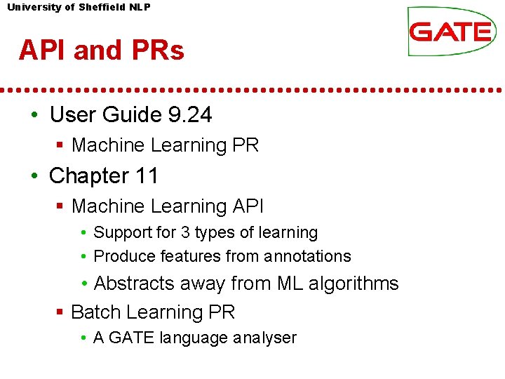 University of Sheffield NLP API and PRs • User Guide 9. 24 Machine Learning University of Sheffield NLP API and PRs • User Guide 9. 24 Machine Learning