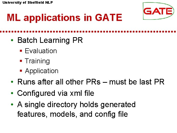 University of Sheffield NLP ML applications in GATE • Batch Learning PR Evaluation Training University of Sheffield NLP ML applications in GATE • Batch Learning PR Evaluation Training