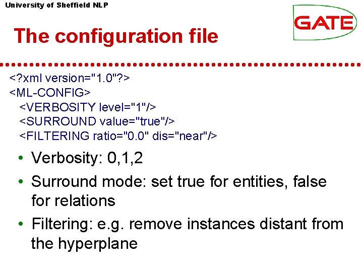 University of Sheffield NLP The configuration file <? xml version="1. 0"? > <ML-CONFIG> <VERBOSITY University of Sheffield NLP The configuration file <? xml version="1. 0"? > <ML-CONFIG> <VERBOSITY