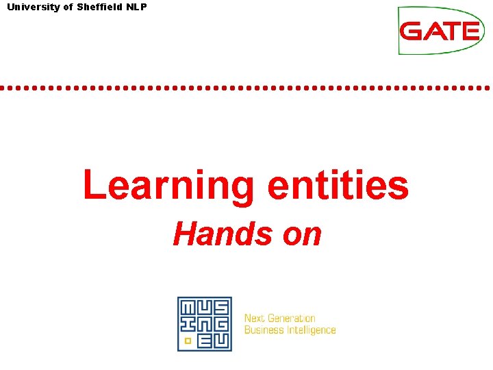 University of Sheffield NLP Learning entities Hands on University of Sheffield NLP Learning entities Hands on