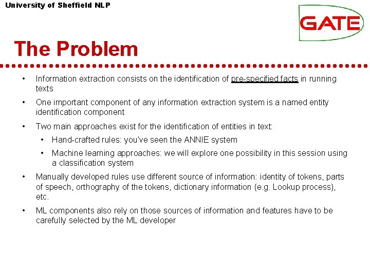 University of Sheffield NLP The Problem • Information extraction consists on the identification of University of Sheffield NLP The Problem • Information extraction consists on the identification of