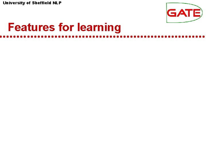 University of Sheffield NLP Features for learning University of Sheffield NLP Features for learning