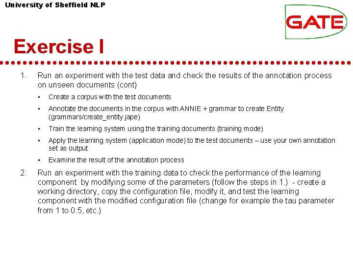 University of Sheffield NLP Exercise I 1. 2. Run an experiment with the test University of Sheffield NLP Exercise I 1. 2. Run an experiment with the test