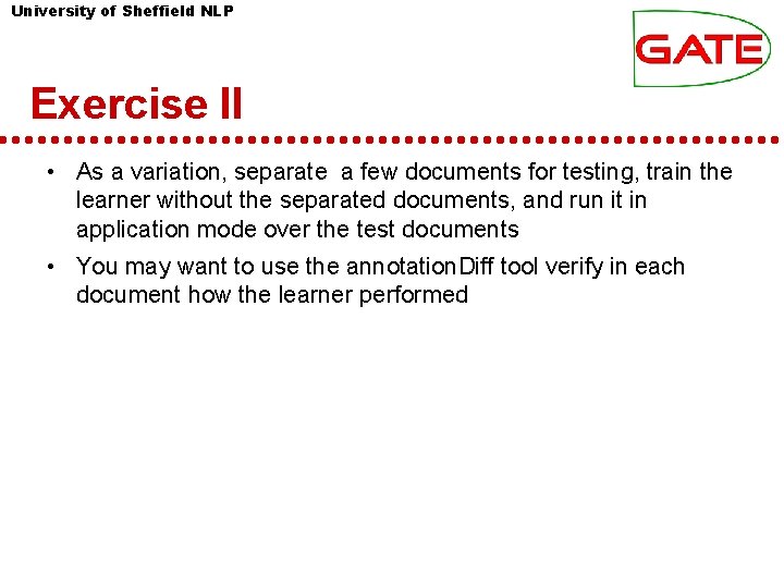 University of Sheffield NLP Exercise II • As a variation, separate a few documents University of Sheffield NLP Exercise II • As a variation, separate a few documents