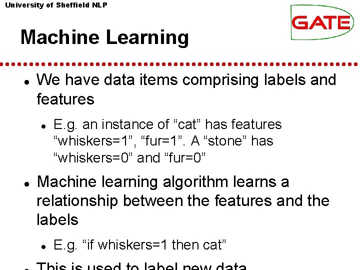 University of Sheffield NLP Machine Learning We have data items comprising labels and features University of Sheffield NLP Machine Learning We have data items comprising labels and features
