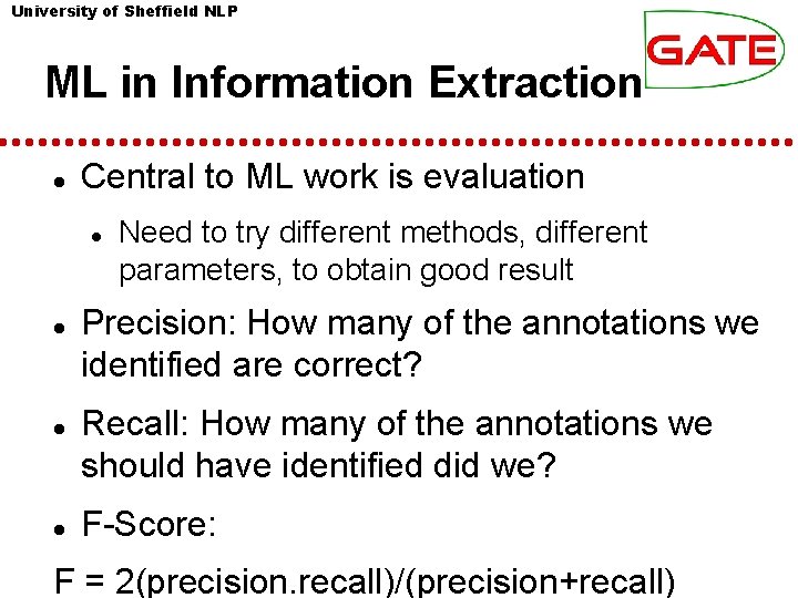 University of Sheffield NLP ML in Information Extraction Central to ML work is evaluation University of Sheffield NLP ML in Information Extraction Central to ML work is evaluation