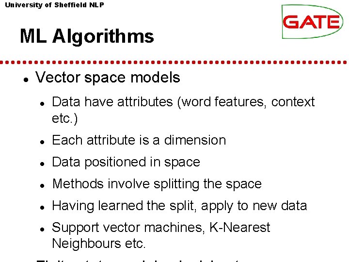 University of Sheffield NLP ML Algorithms Vector space models Data have attributes (word features, University of Sheffield NLP ML Algorithms Vector space models Data have attributes (word features,