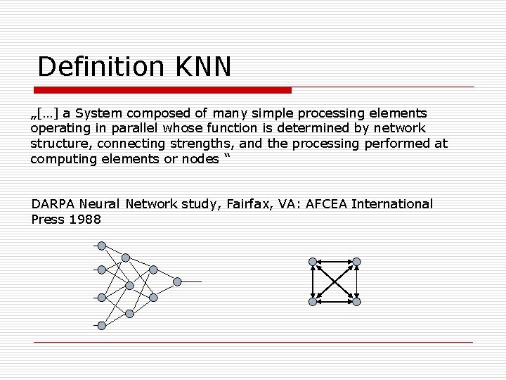Definition KNN „[…] a System composed of many simple processing elements operating in parallel