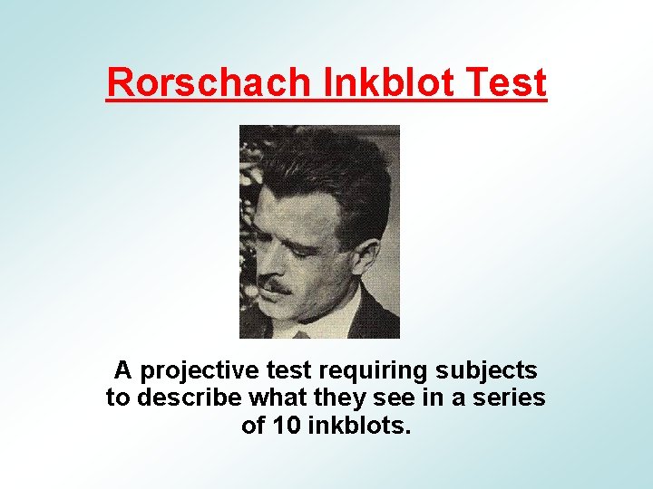 Rorschach Inkblot Test A projective test requiring subjects to describe what they see in