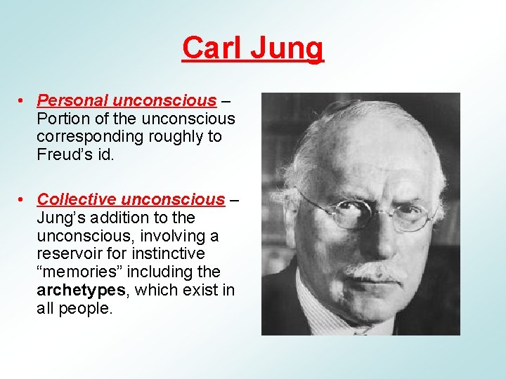 Carl Jung • Personal unconscious – Portion of the unconscious corresponding roughly to Freud’s