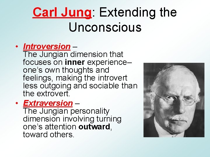 Carl Jung: Extending the Unconscious • Introversion – The Jungian dimension that focuses on