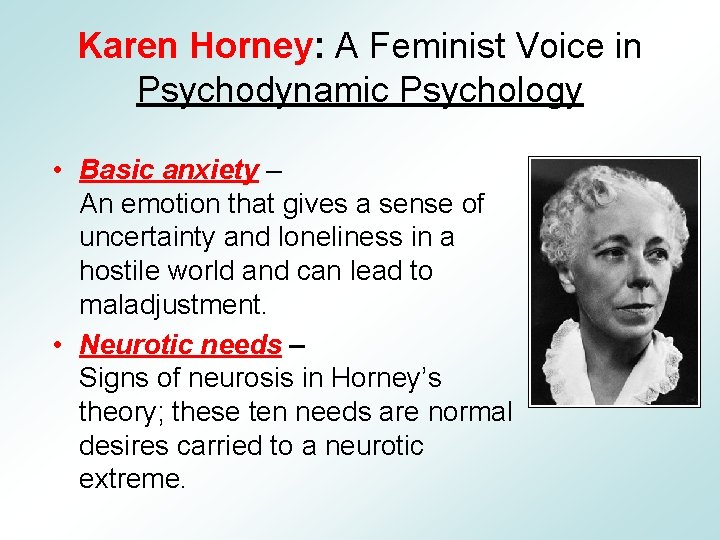 Karen Horney: A Feminist Voice in Psychodynamic Psychology • Basic anxiety – An emotion