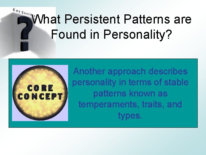 What Persistent Patterns are Found in Personality? Another approach describes personality in terms of