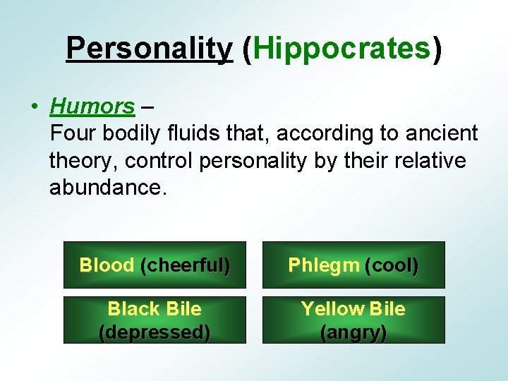 Personality (Hippocrates) • Humors – Four bodily fluids that, according to ancient theory, control