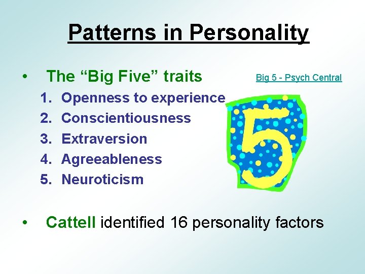 Patterns in Personality • The “Big Five” traits 1. 2. 3. 4. 5. •