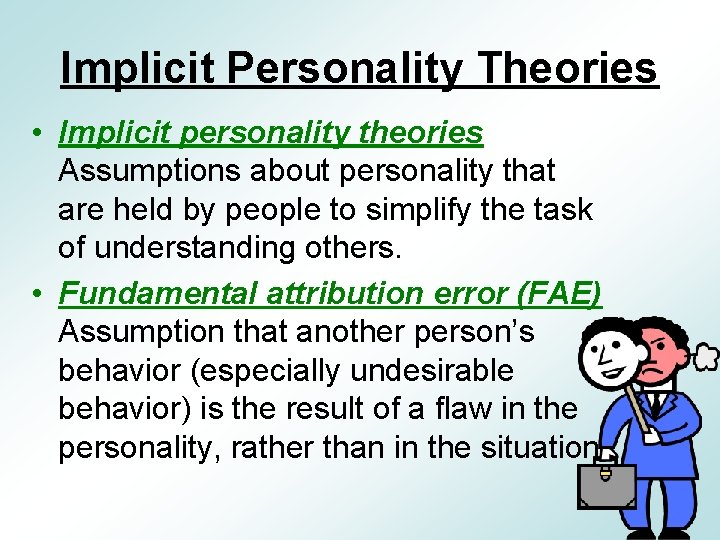 Implicit Personality Theories • Implicit personality theories Assumptions about personality that are held by