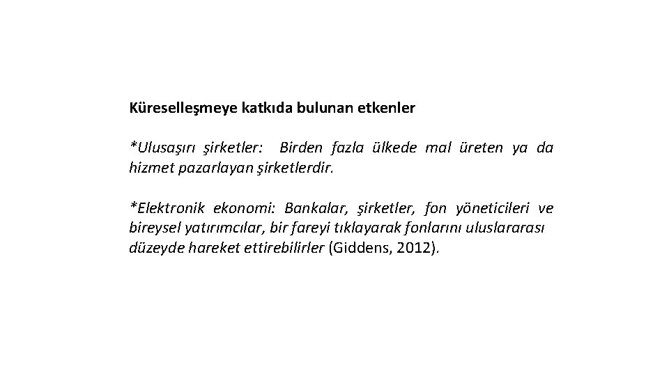 Küreselleşmeye katkıda bulunan etkenler *Ulusaşırı şirketler: Birden fazla ülkede mal üreten ya da hizmet Küreselleşmeye katkıda bulunan etkenler *Ulusaşırı şirketler: Birden fazla ülkede mal üreten ya da hizmet