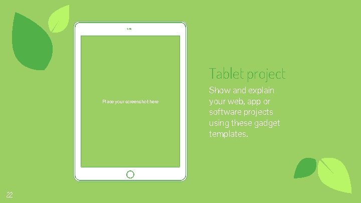 Tablet project Place your screenshot here 22 Show and explain your web, app or