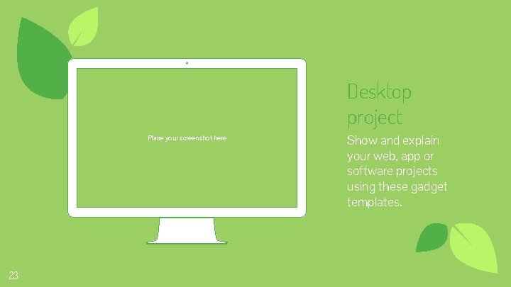 Desktop project Place your screenshot here 23 Show and explain your web, app or