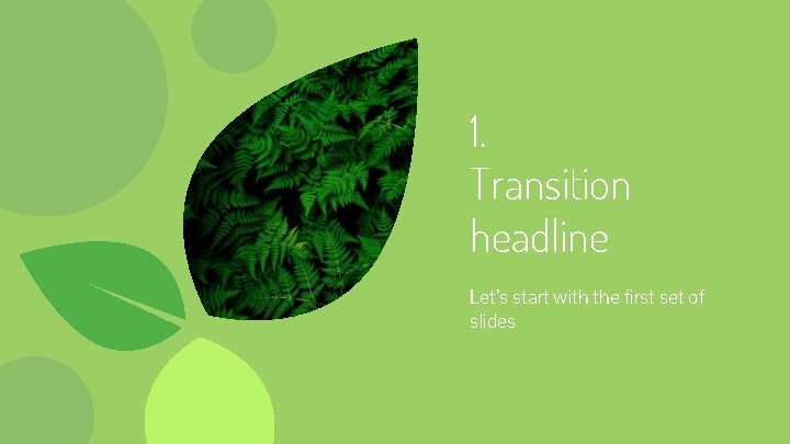 1. Transition headline Let’s start with the first set of slides 