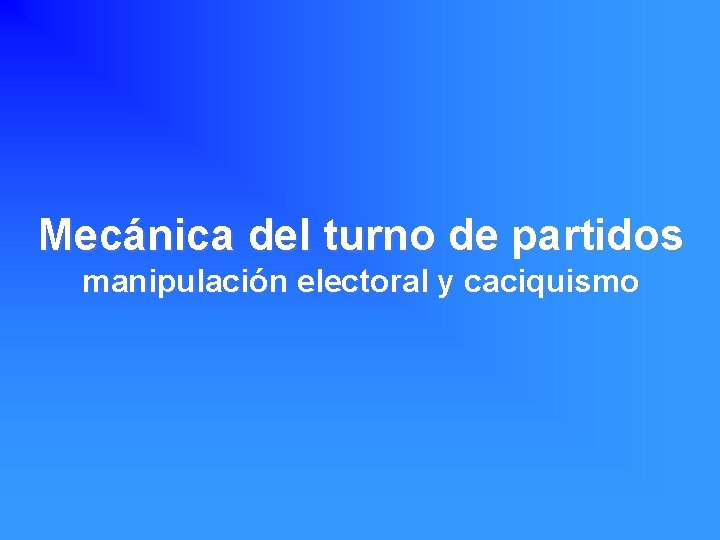 Mecánica del turno de partidos manipulación electoral y caciquismo 