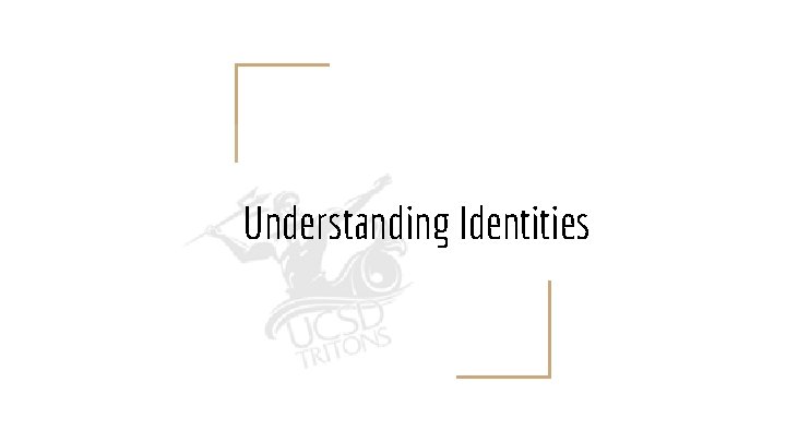 Understanding Identities 