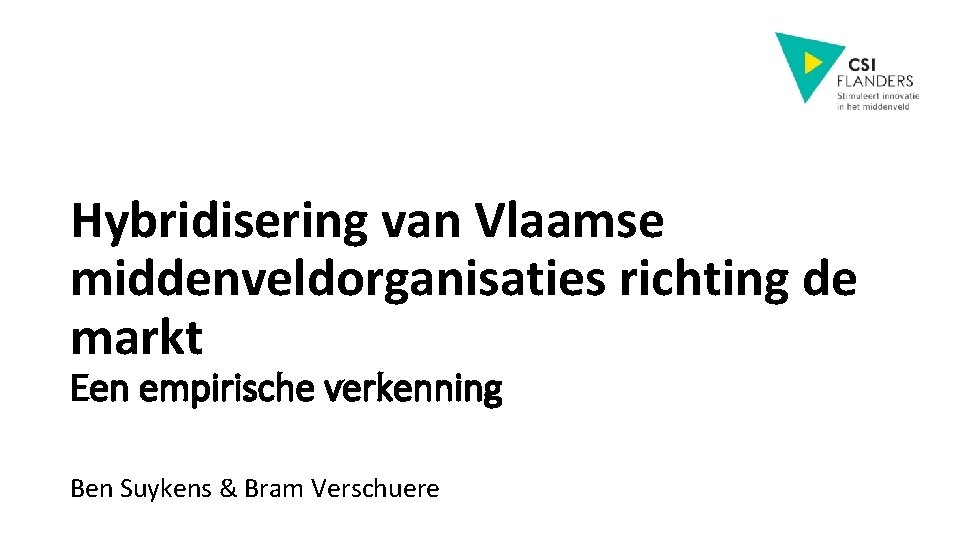 Hybridisering van Vlaamse middenveldorganisaties richting de markt Een empirische verkenning Ben Suykens & Bram