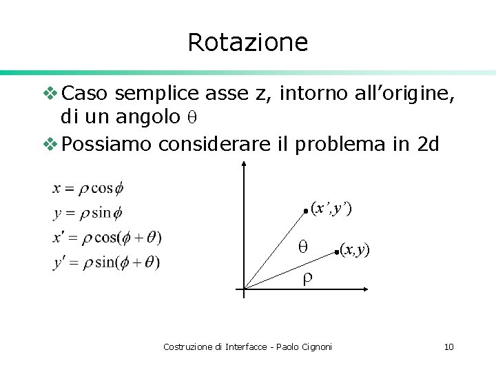Rotazione v Caso semplice asse z, intorno all’origine, di un angolo q v Possiamo
