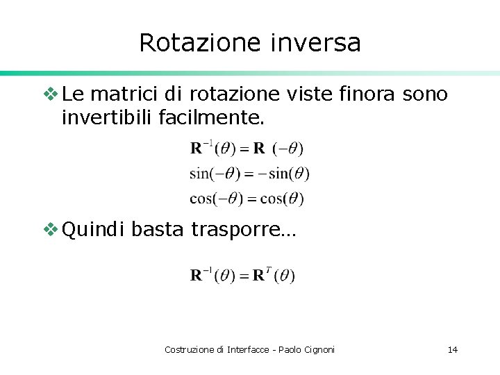 Rotazione inversa v Le matrici di rotazione viste finora sono invertibili facilmente. v Quindi