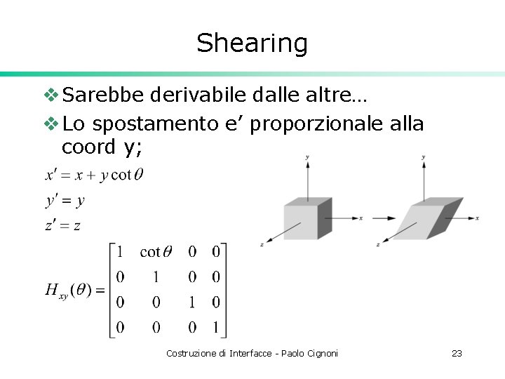 Shearing v Sarebbe derivabile dalle altre… v Lo spostamento e’ proporzionale alla coord y;