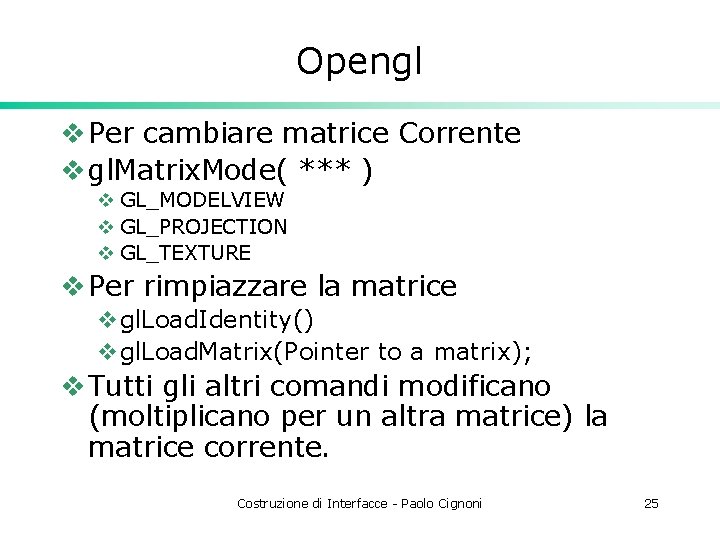 Opengl v Per cambiare matrice Corrente v gl. Matrix. Mode( *** ) v GL_MODELVIEW