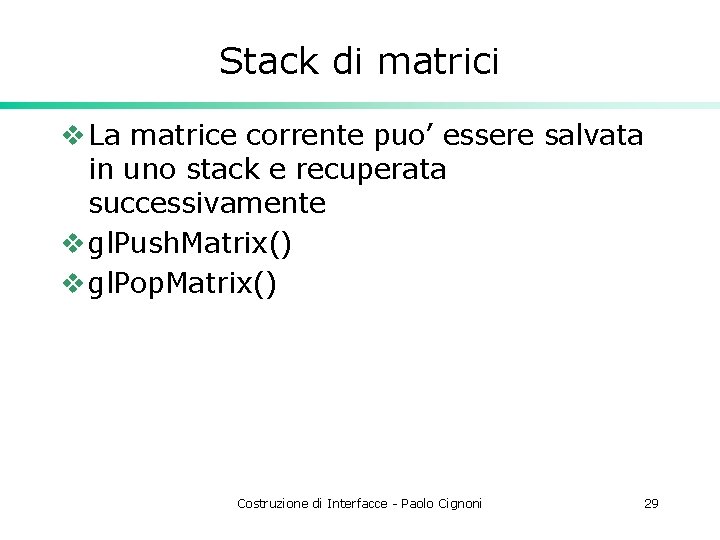 Stack di matrici v La matrice corrente puo’ essere salvata in uno stack e