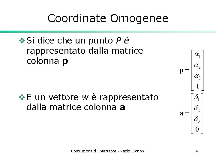 Coordinate Omogenee v Si dice che un punto P è rappresentato dalla matrice colonna