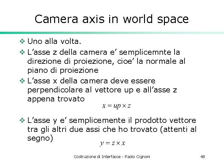 Camera axis in world space v Uno alla volta. v L’asse z della camera