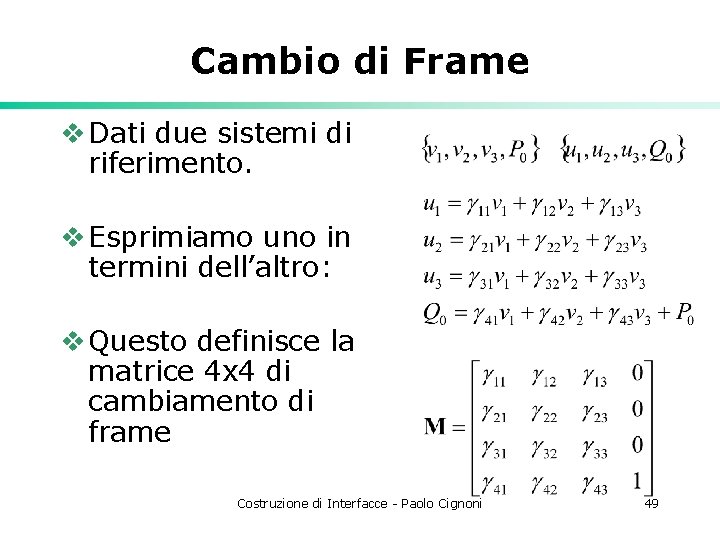 Cambio di Frame v Dati due sistemi di riferimento. v Esprimiamo uno in termini