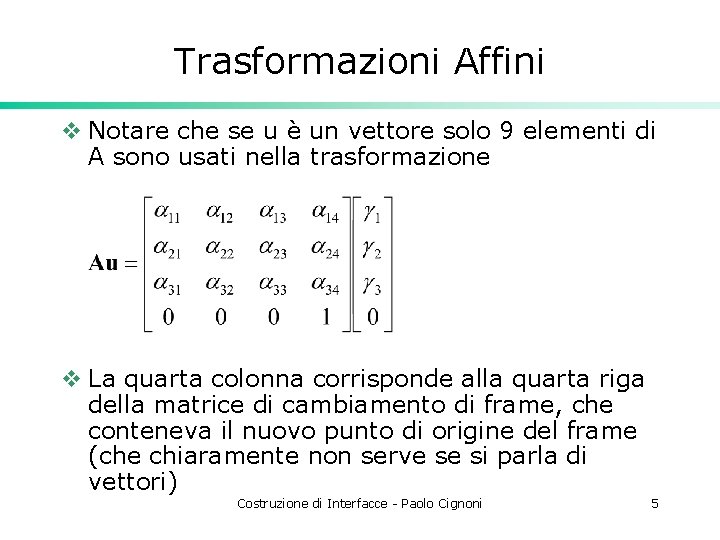 Trasformazioni Affini v Notare che se u è un vettore solo 9 elementi di