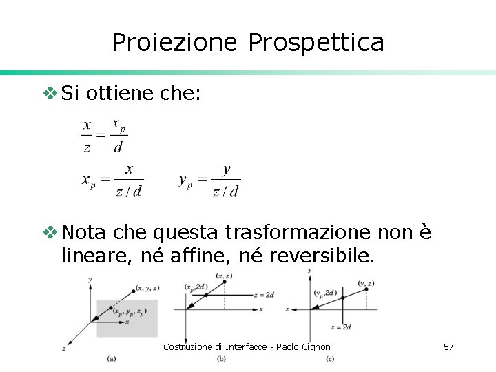 Proiezione Prospettica v Si ottiene che: v Nota che questa trasformazione non è lineare,