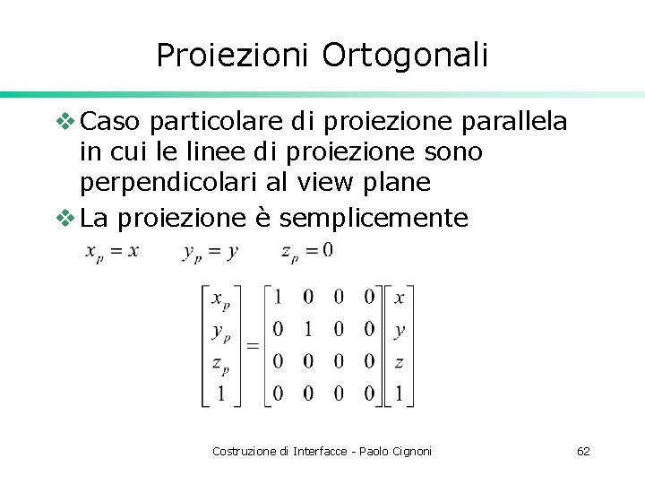 Proiezioni Ortogonali v Caso particolare di proiezione parallela in cui le linee di proiezione