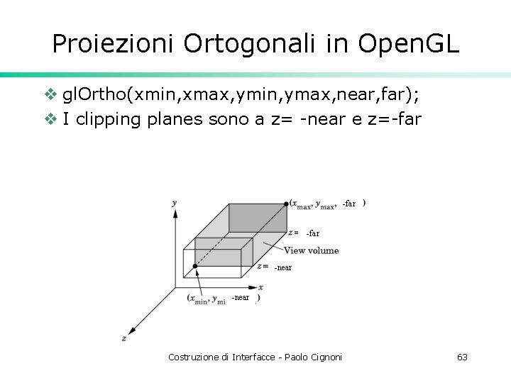 Proiezioni Ortogonali in Open. GL v gl. Ortho(xmin, xmax, ymin, ymax, near, far); v