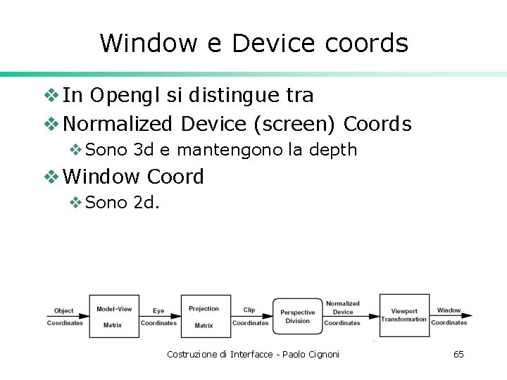 Window e Device coords v In Opengl si distingue tra v Normalized Device (screen)