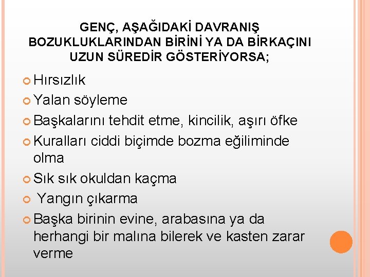 GENÇ, AŞAĞIDAKİ DAVRANIŞ BOZUKLUKLARINDAN BİRİNİ YA DA BİRKAÇINI UZUN SÜREDİR GÖSTERİYORSA; Hırsızlık Yalan söyleme