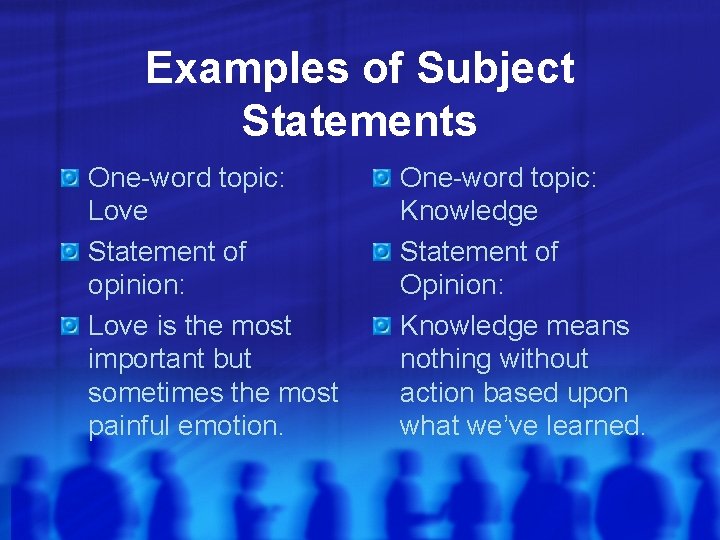 Examples of Subject Statements One-word topic: Love Statement of opinion: Love is the most