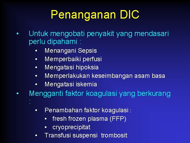 Penanganan DIC • Untuk mengobati penyakit yang mendasari perlu dipahami : • • •