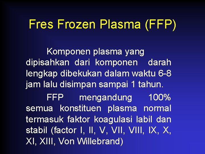 Fres Frozen Plasma (FFP) Komponen plasma yang dipisahkan dari komponen darah lengkap dibekukan dalam