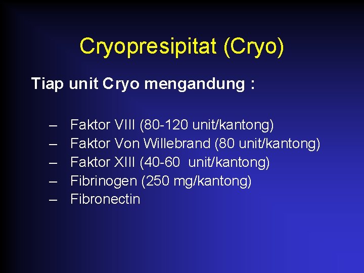 Cryopresipitat (Cryo) Tiap unit Cryo mengandung : – – – Faktor VIII (80 -120